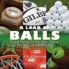 A Load of Balls - Round Things to Hit, Kick, Throw, Pot, Pass, Smash and Catch (Hardcover) - Alf Alderson Photo