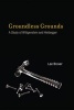 Groundless Grounds - A Study of Wittgenstein and Heidegger (Paperback) - Lee Braver Photo