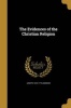 The Evidences of the Christian Religion (Paperback) - Joseph 1672 1719 Addison Photo