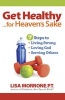 Get Healthy, for Heaven's Sake - 7 Steps to Living Strong, Loving God, and Serving Others (Paperback) - Lisa Morrone Photo