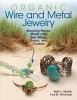 Organic Wire and Metal Jewelry - Stunning Pieces Made with Sea Glass, Stones, and Crystals (Paperback) - Eva M Sherman Photo