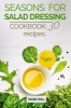 Seasons for Salad Dressing. Cookbook - 30 Recipes. (Paperback) - Daniel Hall Photo