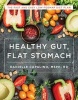 Flat Stomach, Healthy Gut - The Fast and Easy Low-Fodmap Diet Plan (Paperback) - Kathleen Bradley Photo