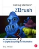 Getting Started in ZBrush - An Introduction to Digital Sculpting and Illustration (Paperback) - Greg Johnson Photo