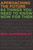 Approaching the Future - 64 Things You Need to Know Now for Then (Paperback) - Ben Hammersley Photo