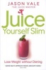 Juice Yourself Slim - Lose Weight without Dieting (Paperback) - Jason Vale Photo