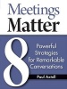 Meetings Matter - 8 Powerful Strategies for Remarkable Conversations (Paperback) - Paul Axtell Photo