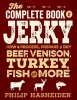 The Complete Book of Jerky - How to Process, Prepare, and Dry Beef, Venison, Turkey, Fish, and More (Paperback) - Philip Hasheider Photo