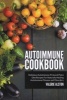 Autoimmune Cookbook - Delicious Autoimmune Protocol Paleo Diet Recipes for Naturally Healing Autoimmune Disease and Disorders (Paperback) - Valerie Alston Photo