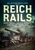 Reich Rails - Royal Prussia, Imperial Germany and the First World War 1825-1918 (Paperback) - Blaine Taylor Photo