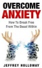 Overcoming Anxiety - How to Break Free from the Beast Within (Paperback) - Jeffrey Holloway Photo