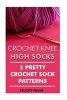 Crochet Knee High Socks - 5 Pretty Crochet Sock Patterns (Paperback) - Felicity Fields Photo