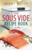 The Sous Vide Recipe Book (Paperback) - Norma Miller Photo