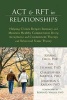 ACT and RFT in Relationships - Helping Clients Deepen Intimacy and Maintain Healthy Commitments Using Acceptance and Commitment Therapy and Relational Frame Theory (Paperback) - JoAnne Dahl Photo