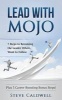 Lead with Mojo - 7 Steps to Becoming the Leader Others Want to Follow (Paperback) - Steve Caldwell Photo