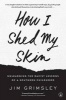 How I Shed My Skin - Unlearning the Racist Lessons of a Southern Childhood (Paperback) - Jim Grimsley Photo