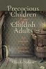 Precocious Children and Childish Adults - Age Inversion in Victorian Literature (Hardcover) - Claudia Nelson Photo