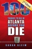 100 Things to Do in Atlanta Before You Die, Second Edition (Paperback, 2nd) - Sarah Gleim Photo