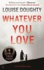 Whatever You Love (Paperback, Main) - Louise Doughty Photo