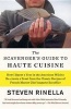 The Scavenger's Guide to Haute Cuisine - How I Spent a Year in the American Wild to Re-Create a Feast from the Classic Recipes of French Master Chef Auguste Escoffier (Paperback) - Steven Rinella Photo