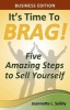 It's Time to Brag! Business Edition - Five Amazing Steps to Sell Yourself (Paperback) - Jeannette L Seibly Photo