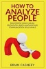 How to Analyze People - Read People Using Human Psychology, Body Language and Communication Skills While Increasing Influence (Paperback) - Brian Cagneey Photo