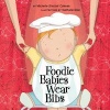 Foodie Babies Wear Bibs (Board book) - Michelle Sinclair Colman Photo