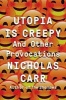 Utopia is Creepy - And Other Provocations (Hardcover) - Nicholas Carr Photo