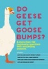 Do Geese Get Goose Bumps? - & More Than 199 Perplexing Questions with Astounding Answers (Hardcover) - Bathroom Readers Institute Photo