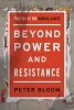 Beyond Power and Resistance - Politics at the Radical Limits (Paperback) - Peter Bloom Photo