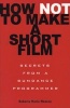 How Not to Make a Short Film - Straight Shooting from a Sundance Programmer (Paperback) - Roberta Munroe Photo