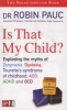 Is That My Child? - A Parents Guide to Dyspraxia, Dyslexia, ADD, ADHD, OCD and Tourette's Syndrome of Childhood (Paperback) - Robin Pauc Photo