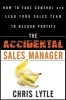 The Accidental Sales Manager - How to Take Control and Lead Your Sales Team to Record Profits (Hardcover) - Chris Lytle Photo