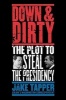 Down and Dirty - The Plot to Steal the Presidency (Hardcover, New) - Jake Tapper Photo