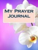 My Prayer Journal - Prayers, Gratitude and Daily Inspirations (Record Your Prayers and Write Down What You're Grateful For) (Paperback) - John Peter Photo