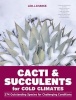 Cacti and Succulents for Cold Climates - 274 Outstanding Species for Challenging Conditions (Hardcover) - Leo J Chance Photo