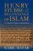 Henry Stubbe and the Beginnings of Islam - The Originall & Progress of Mahometanism (Hardcover) - Nabil Matar Photo