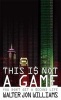 This is Not a Game - You Don't Get a Second Life (Paperback) - Walter Jon Williams Photo