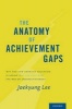 The Anatomy of Achievement Gaps - Why and How American Education is Losing (but Can Still Win) the War on Underachievement (Hardcover) - Jaekyung Lee Photo