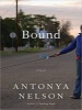 Bound - A Novel (Standard format, CD, Library ed) - Antonya Nelson Photo