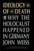 Ideology of Death - Why the Holocaust Happened in Germany (Paperback, 1st Elephant paperback ed) - John Weiss Photo