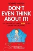 The Don't Even Think About It! - 101 Dangerous Things Not To Do Before You Grow Old! (Hardcover) - Richard Wilson Photo