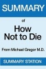 Summary of How Not to Die - From Michael Greger, M.D. with Gene Stone (Paperback) - Summary Station Photo