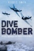 Dive Bomber - Aircraft, Technology and Tactics in World War II (Paperback) - Peter C Smith Photo