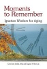 Moments to Remember - Ignatian Wisdom for Aging (Paperback) - Carol Ann Smith Photo