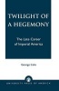 Twilight of a Hegemony - The Late Career of Imperial America (Paperback) - George Liska Photo