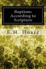 Baptism - According to Scripture (Paperback) - E H Hoare Photo