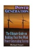 Power Generation - The Ultimate Guide on Building Your Own Wind Power Generating System: (Energy Independence, Lower Bills & Off Grid Living) (Paperback) - Michael Smart Photo