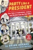 Party Like a President: True Tales of Inebriation, Lechery, and Mischief from the Oval Office (Paperback) - Brian Abrams Photo