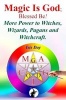 Magic Is God; Blessed Be! - More Power to Witches, Wizards, Pagans and Witchcraft. (Paperback) - Isis Day Photo